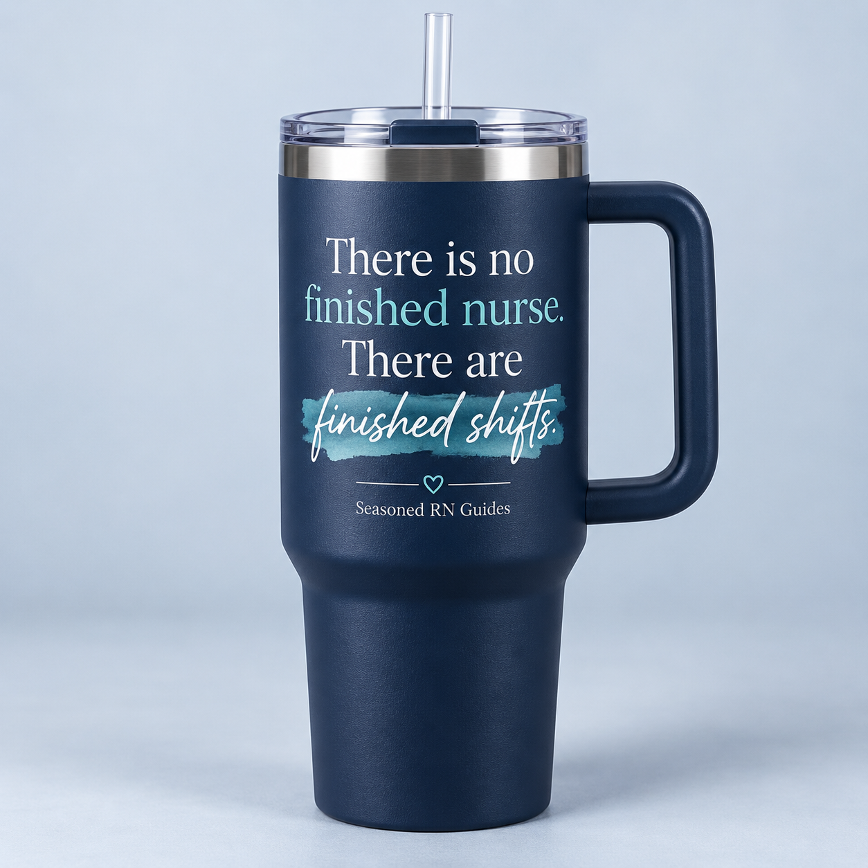 Navy handled tumbler with the words There is no finished nurse. There are finished shifts.